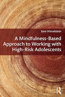 Front cover_A Mindfulness-based Approach To Working With High-risk Adolescents
