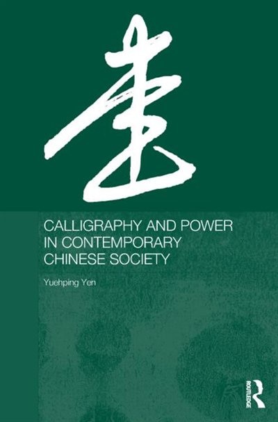 Front cover_Calligraphy And Power In Contemporary Chinese Society