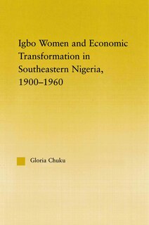 Front cover_Igbo Women And Economic Transformation In Southeastern Nigeria, 1900-1960