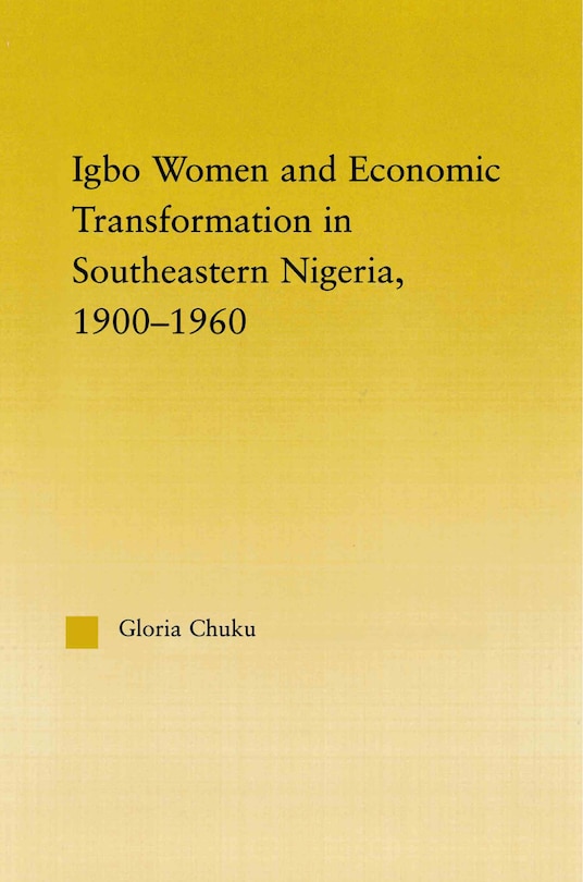 Front cover_Igbo Women And Economic Transformation In Southeastern Nigeria, 1900-1960