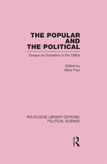 Front cover_The Popular and the Political Routledge Library Editions
