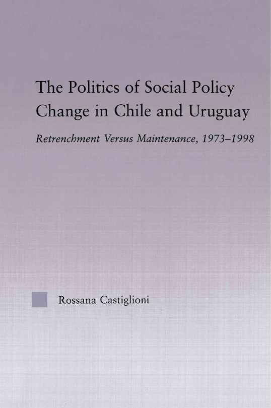 Front cover_The Politics Of Social Policy Change In Chile And Uruguay