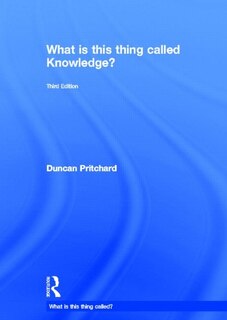 Front cover_What Is This Thing Called Knowledge?