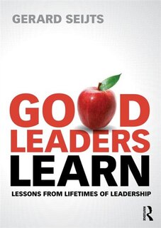 Good Leaders Learn: Lessons From Lifetimes Of Leadership