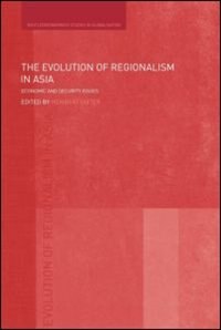 The Evolution Of Regionalism In Asia: Economic And Security Issues