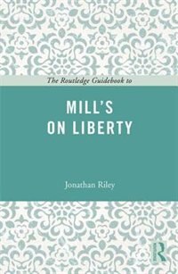 The Routledge Guidebook To Mill's On Liberty