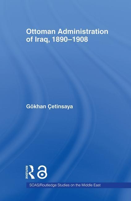 Couverture_The Ottoman Administration of Iraq, 1890-1908