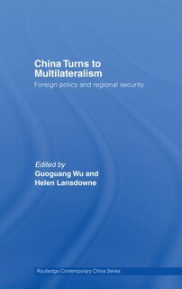 China Turns To Multilateralism: Foreign Policy And Regional Security