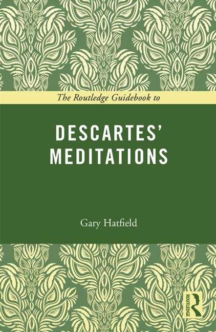 The Routledge Guidebook To Descartes' Meditations