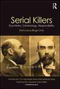 Serial Killers: Psychiatry, Criminology, Responsibility by Francesca Biagi-chai