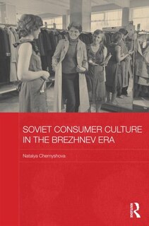 Front cover_Soviet Consumer Culture In The Brezhnev Era