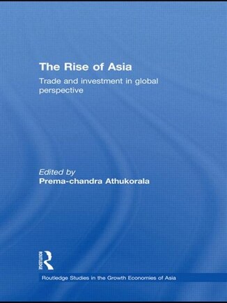 The Rise Of Asia: Trade And Investment In Global Perspective