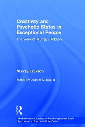 Creativity And Psychotic States In Exceptional People: The Work Of Murray Jackson