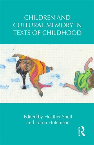 Front cover_Children and Cultural Memory in Texts of Childhood