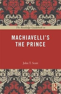 Front cover_The Routledge Guidebook To Machiavelli's The Prince