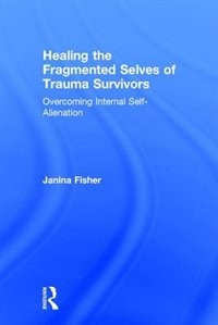 Front cover_Healing The Fragmented Selves Of Trauma Survivors