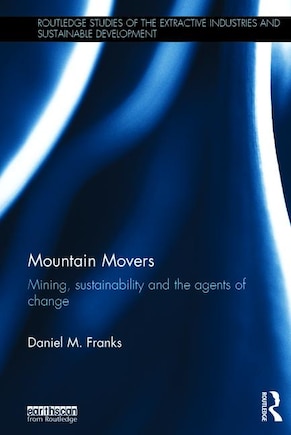 Mountain Movers: Mining, Sustainability And The Agents Of Change