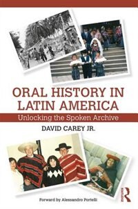 Oral History In Latin America: Unlocking The Spoken Archive