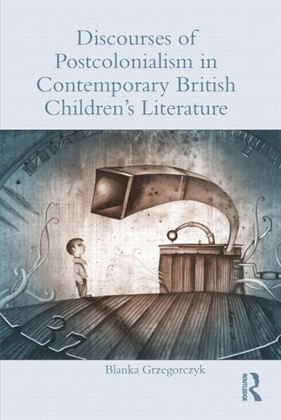 Front cover_Discourses Of Postcolonialism In Contemporary British Children's Literature