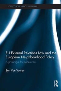 Eu External Relations Law And The European Neighbourhood Policy: A Paradigm For Coherence