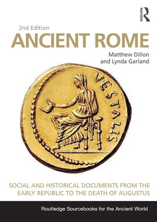 Ancient Rome: Social And Historical Documents From The Early Republic To The Death Of Augustus