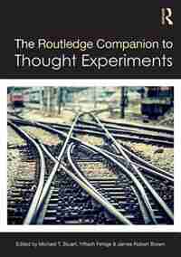 The Routledge Companion To Thought Experiments de Michael T Stuart