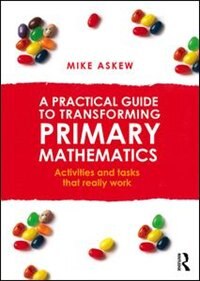 Front cover_A Practical Guide To Transforming Primary Mathematics