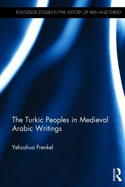 Front cover_The Turkic Peoples In Medieval Arabic Writings