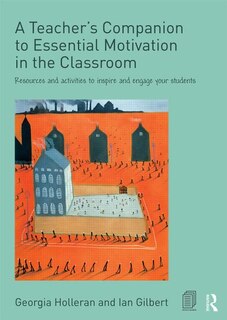 Front cover_A Teacher's Companion To Essential Motivation In The Classroom