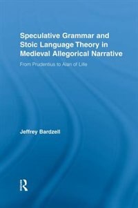 Front cover_Speculative Grammar And Stoic Language Theory In Medieval Allegorical Narrative