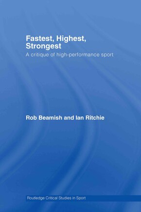 Fastest, Highest, Strongest: A Critique of High-Performance Sport