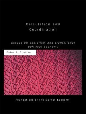 Calculation And Coordination: Essays On Socialism And Transitional Political Economy