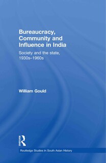 Bureaucracy, Community and Influence in India: Society and the State, 1930s - 1960s