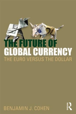 The Future of Global Currency: The Euro Versus the Dollar