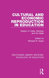 Cultural And Economic Reproduction In Education: Essays On Class, Ideology And The State