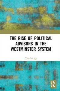 Front cover_The Rise of Political Advisors in the Westminster System