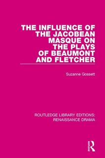 Couverture_The Influence Of The Jacobean Masque On The Plays Of Beaumont And Fletcher