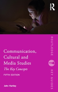 Communication, Cultural And Media Studies: The Key Concepts