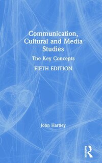 Communication, Cultural And Media Studies: The Key Concepts