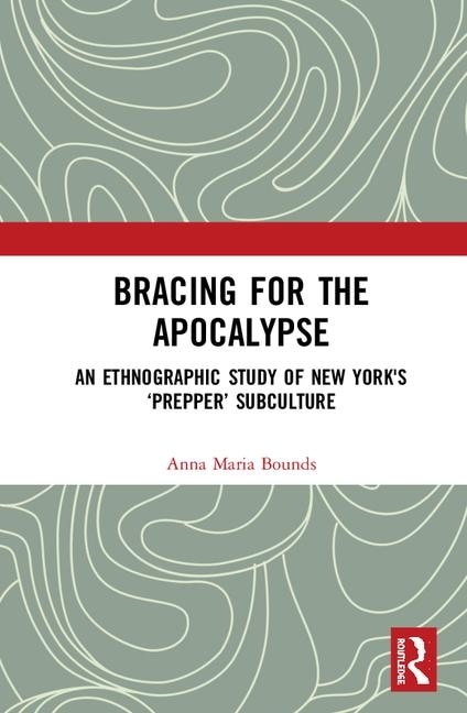 Bracing For The Apocalypse: An Ethnographic Study Of New York's 'prepper' Subculture