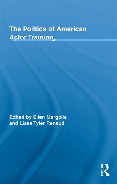 Front cover_The Politics of American Actor Training