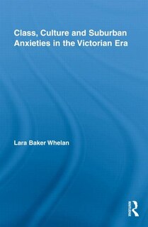 Couverture_Class, Culture and Suburban Anxieties in the Victorian Era