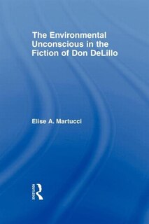 Couverture_The Environmental Unconscious in the Fiction of Don DeLillo