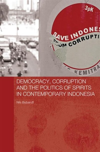 Couverture_Democracy, Corruption And The Politics Of Spirits In Contemporary Indonesia