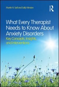 Front cover_What Every Therapist Needs To Know About Anxiety Disorders