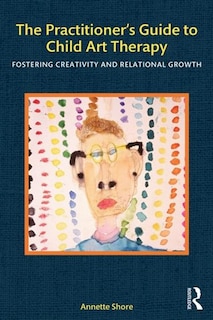 Front cover_The Practitioner's Guide To Child Art Therapy