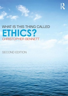 Front cover_What Is This Thing Called Ethics?