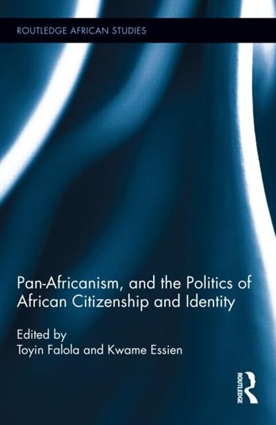 Front cover_Pan-africanism, And The Politics Of African Citizenship And Identity