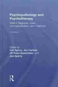 Psychopathology And Psychotherapy: Dsm-5 Diagnosis, Case Conceptualization, And Treatment de Len Sperry