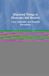 Front cover_Displaced Things In Museums And Beyond